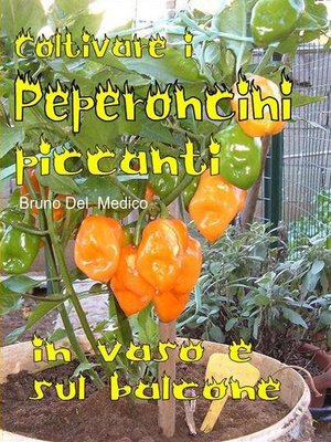 cover image of Coltivare i peperoncini piccanti in vaso e sul balcone. La collezione cult per chi ama l'orto, il giardino e la buona tavola